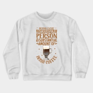 Successful only with Irish Coffee Crewneck Sweatshirt